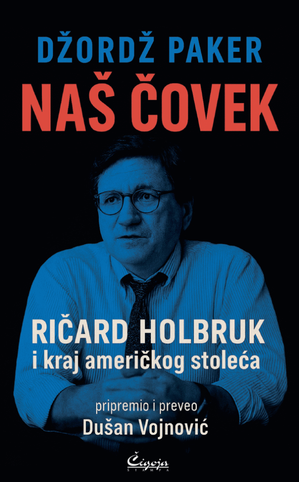 Ričard Holbruk - politika - Naš čovek Ričard Holbruk i kraj američkog stoleća - Džordž Paker