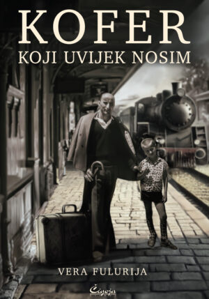 Kofer koji uvijek nosim - priče - Višegrad - Vera Fulurija